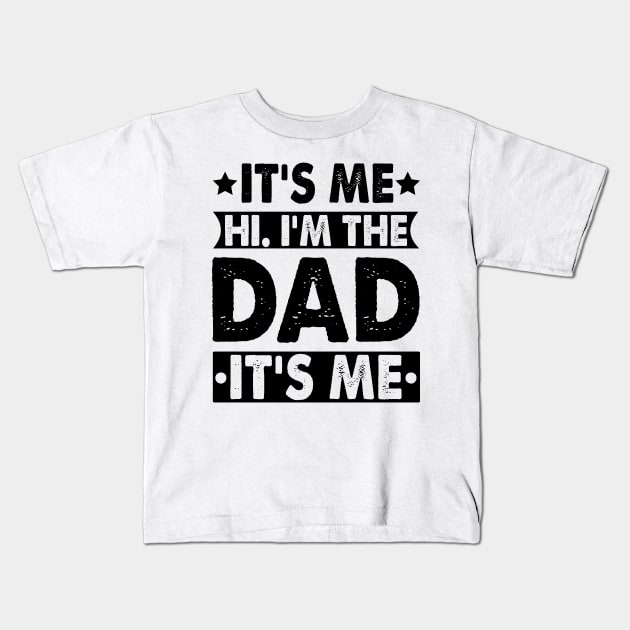 Its Me Hi I'm The Dad It's Me Kids T-Shirt by badrianovic